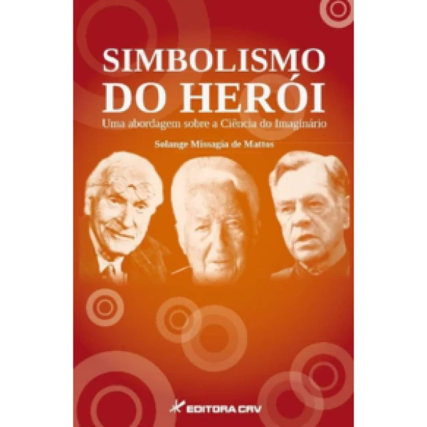 Capa do Livro SIMBOLISMO DO HERÓI: UMA ABORDAGEM SOBRE A CIÊNCIA DO IMAGINÁRIO