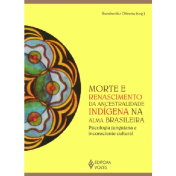 Capa do Livro MORTE E RENASCIMENTO DA ANCESTRALIDADE INDÍGENA NA ALMA BRASILEIRA: PSICOLOGIA JUNGUIANA E INCONSCIENTE CULTURAL